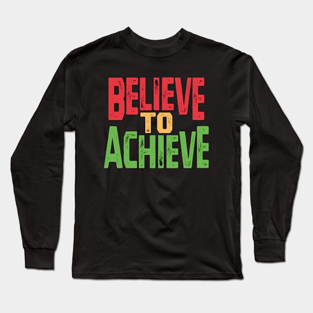 Believe to Achieve - Motivational Slogan Long Sleeve T-Shirt by Harlake